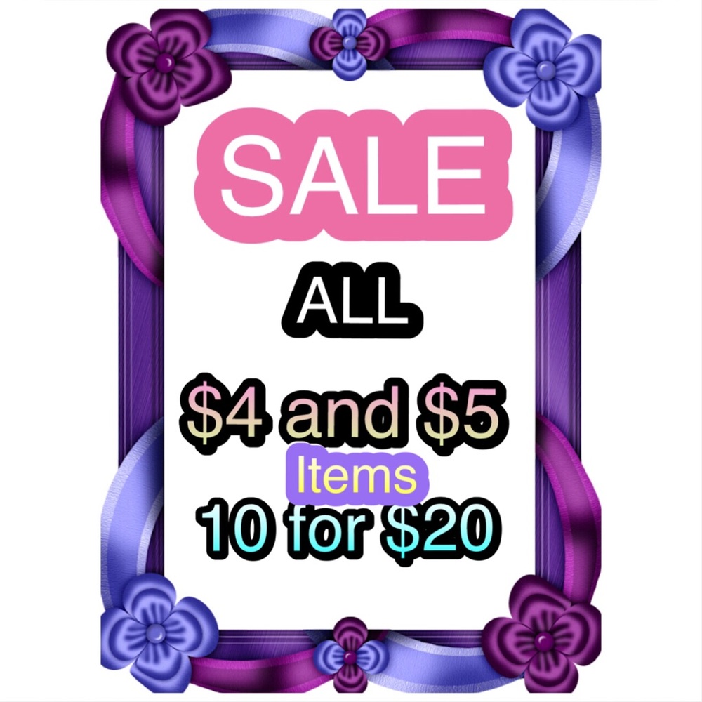SALE....ALL $4 and $5 items 10/$20
